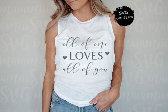 All of Me Loves All of You: SVG Graphics for T-Shirt Designs