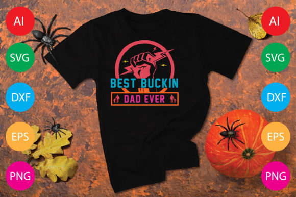 Best Buckin Dad Ever Graphics & T-Shirt Designs