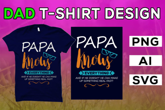 Dad T Shirt, Papa Knows Everything Graphics & T-Shirt Designs