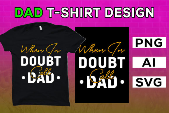 Fathers Day T Shirt Graphics: “When in Doubt Call” Design