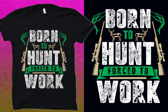 Hunting T-Shirt Graphics: Born to Hunt Forced to Design