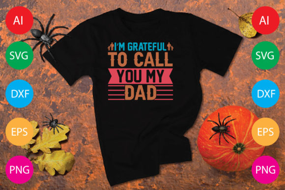 I’m Grateful to Call You My Dad Graphics & T-Shirt Designs