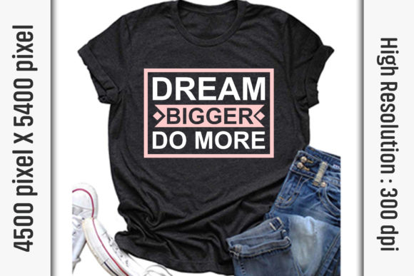 Motivational Quotes Graphics: Dream Bigger T-Shirt Designs