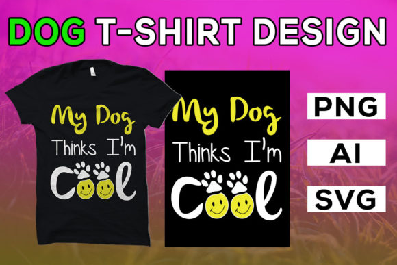 My Dog Thinks I’m Cool T-Shirt
