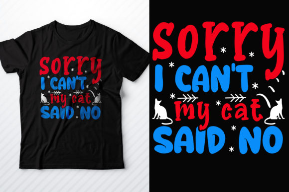 Sorry I Can’t: My Cat Said No Graphics for T-Shirt Designs