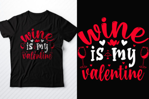Wine Is My Valentine: Graphics & T-Shirt Designs