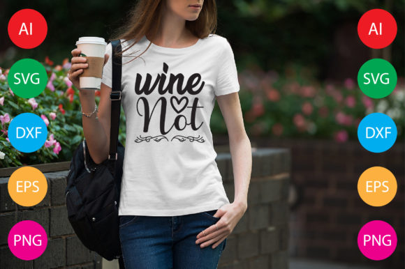 Wine Not: T-Shirt Designs & Graphics for Creative Sellers