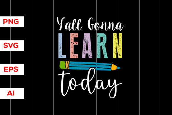 Y all Gonna Learn Today: Teacher SVG Graphics & T-Shirt Designs